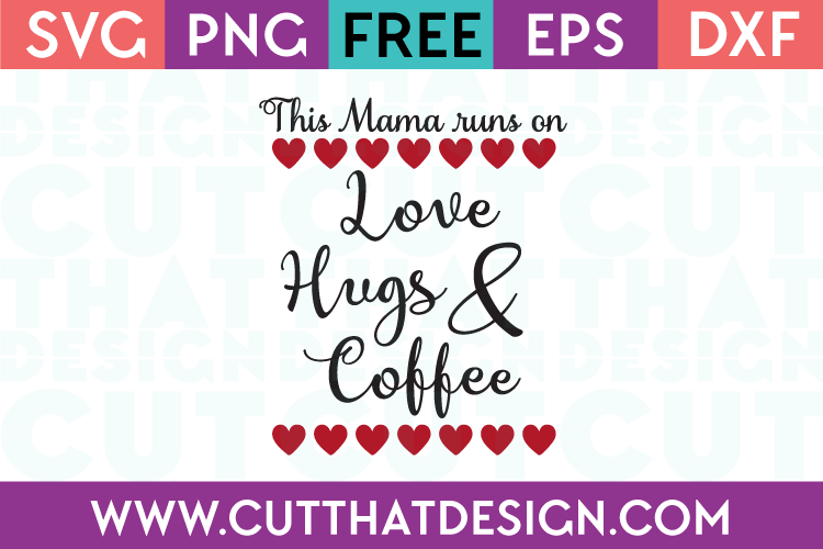 Free This Mama runs on Love, Hugs and Coffee SVG