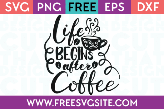 Free SVG Files Life begins after Coffee