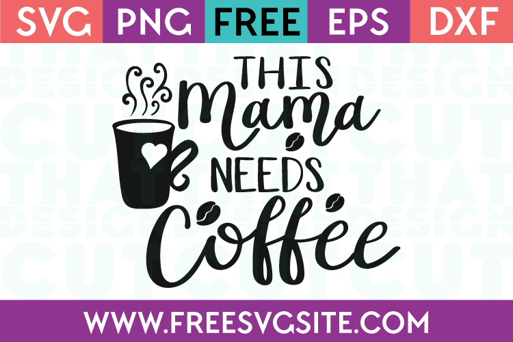 Free This mama needs Coffee SVG