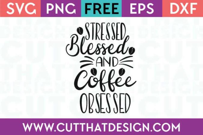 Free SVG Files Stressed Blessed and Coffee Obsessed