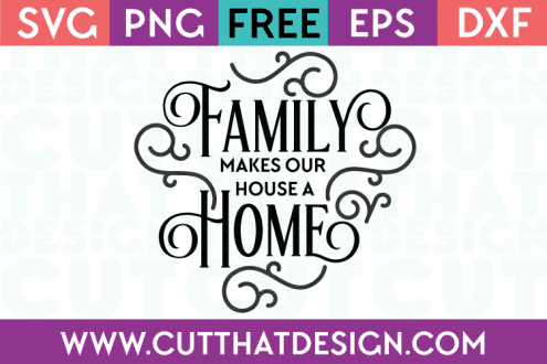 Free SVG Family makes our House a Home