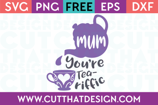 Free SVG Files Mum you're Tea-riffic