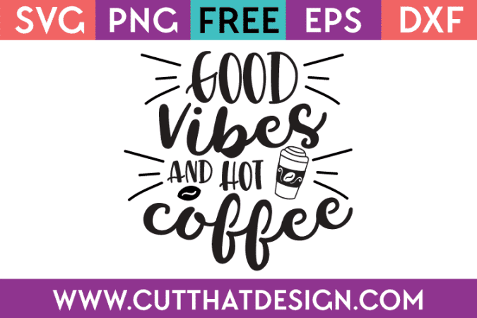 Free SVG Cut Files Good Vibes and Hot Coffee