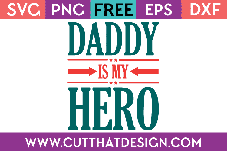 Download Free SVG Files | Free SVG Daddy is my Hero Cut That Design