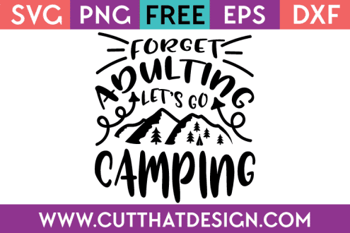 Free SVG Forget Adulting Let’s go Camping