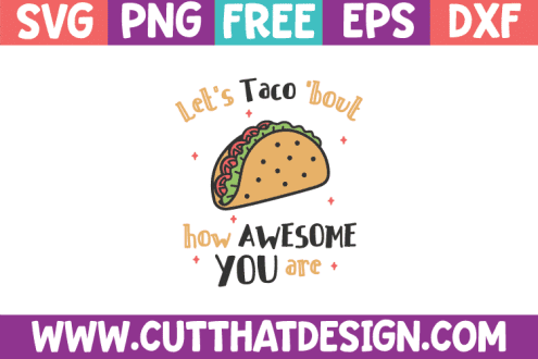 Free SVG Let’s Taco ’bout how awesome you are