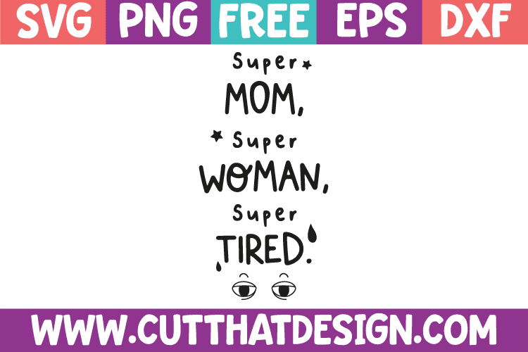 Free Super Mom, Super Woman, Super Tired SVG