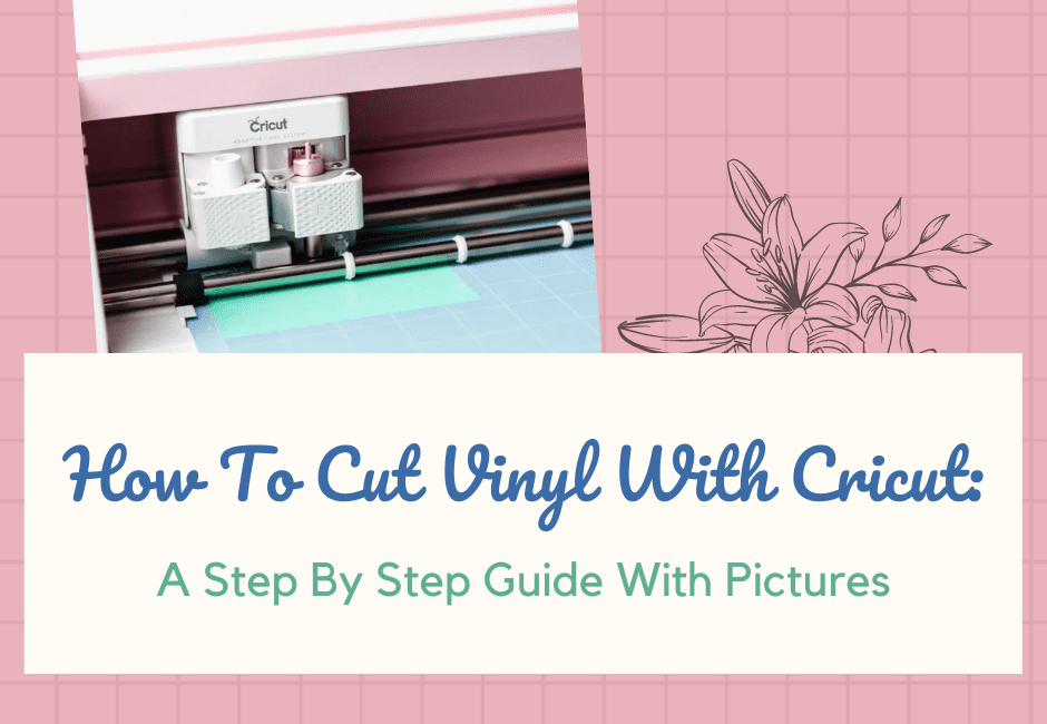 How To Cut Vinyl With Cricut: A Step By Step Guide With Pictures