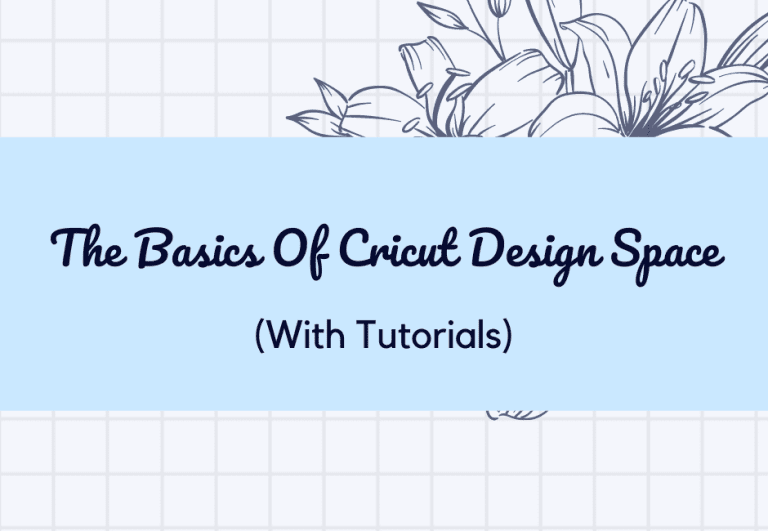 The Basics Of Cricut Design Space (With Tutorials)