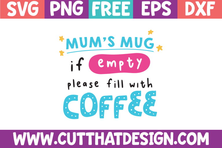 Free Mum’s Mug if Empty please fill with Coffee SVG