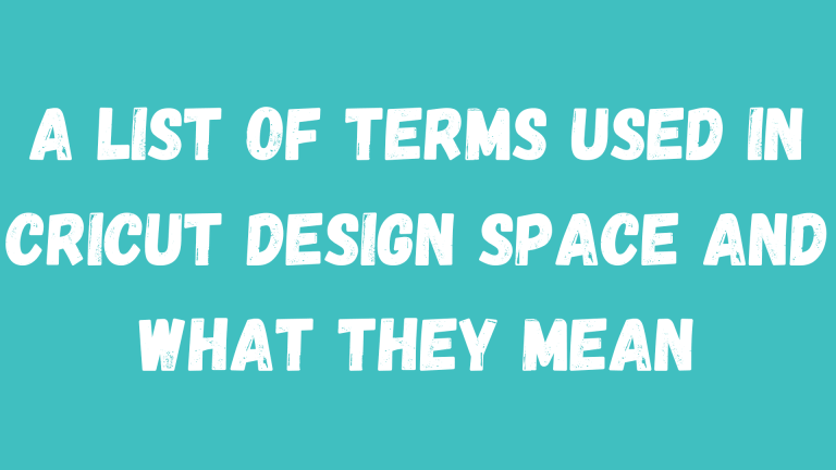 A List of Terms used in Cricut Design Space and what they mean