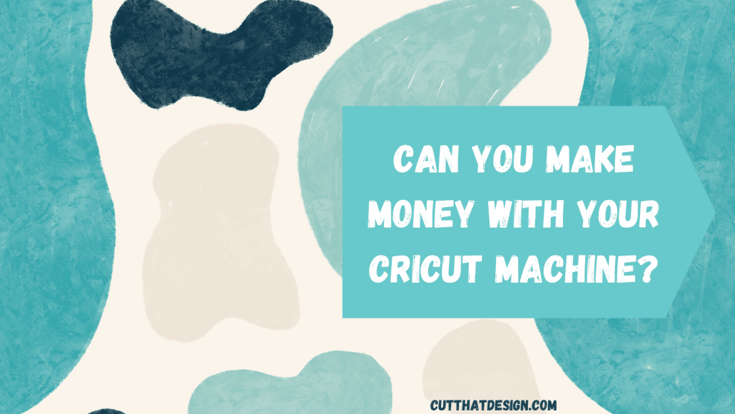 Making money with a Cricut