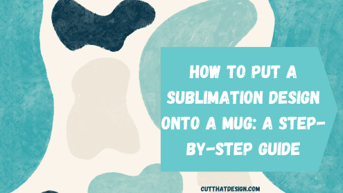 How to Put a Sublimation Design onto a Mug: A Step-by-Step Guide