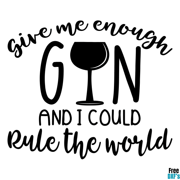 Free Give me enough Gin and I could Rule the World DXF