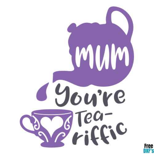 Free Mum you're Tea-riffic DXF