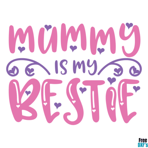 Free Mummy is my Bestie DXF