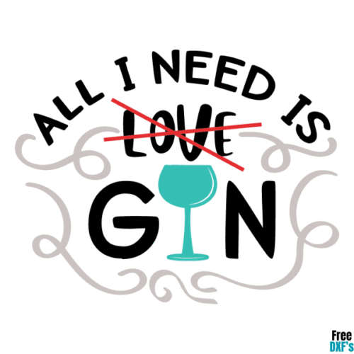 Free All I need is Gin DXF