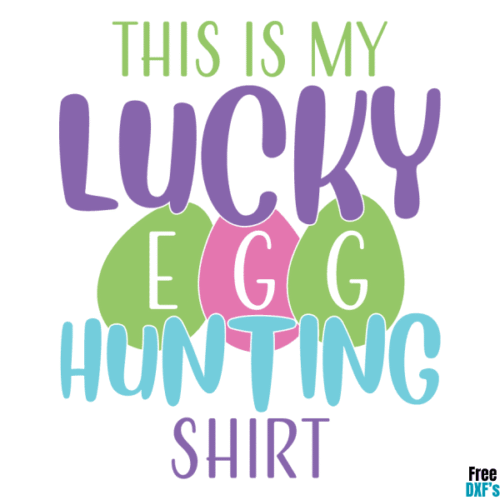 Free This is my Lucky Egg Hunting Shirt DXF