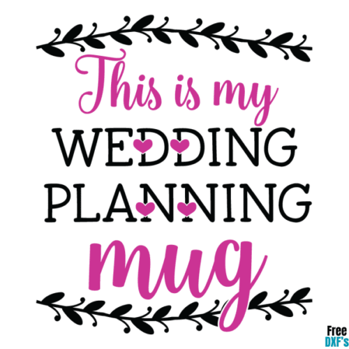 Free This is my Wedding Planning Mug DXF