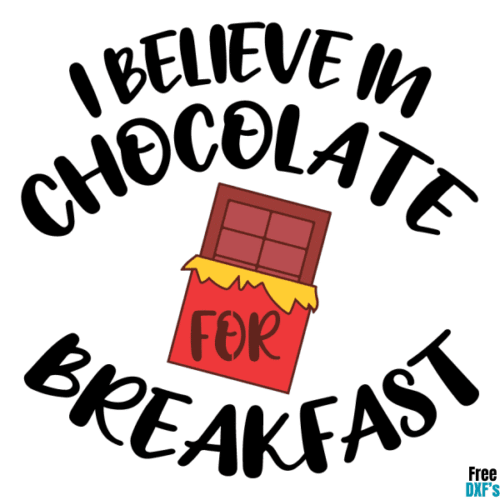 Free I believe in Chocolate for Breakfast DXF