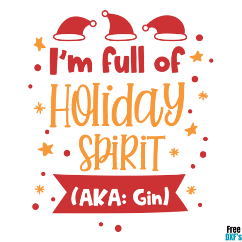 Free Christmas I'm full of holiday spirit aka Gin DXF