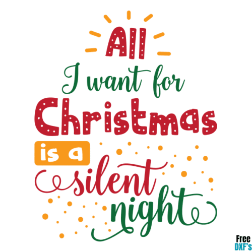 Free All I want for Christmas is a Silent Night DXF