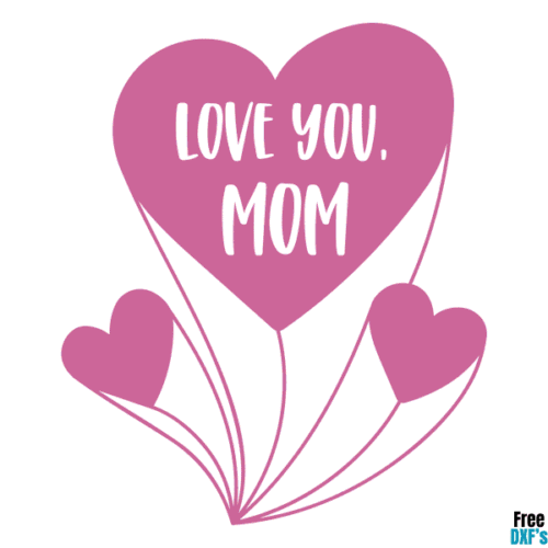 Free Love you Mom Balloons DXF