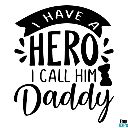 Free I Have A Hero I Call Him Daddy DXF