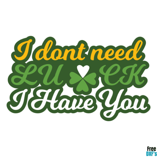 Free I Don't Need Luck I Have You DXF