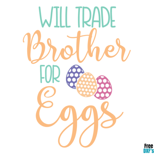 Free Will trade Brother for Eggs DXF