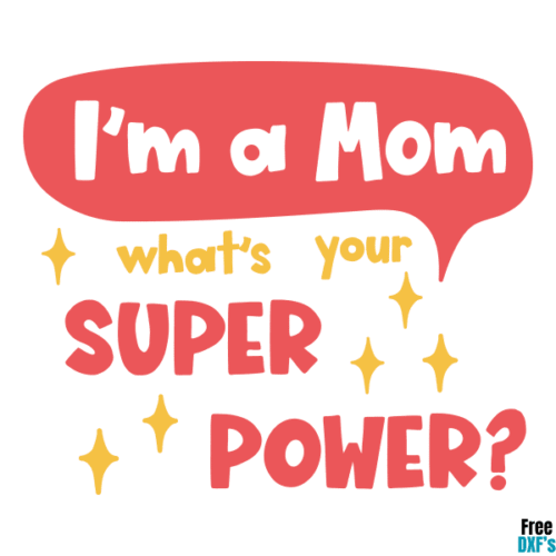 Free I'm a Mom, what's your Super Power DXF