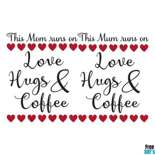Free This Mum runs on Love, Hugs and Coffee DXF