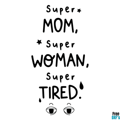 Free Super Mom, Super Woman, Super Tired DXF