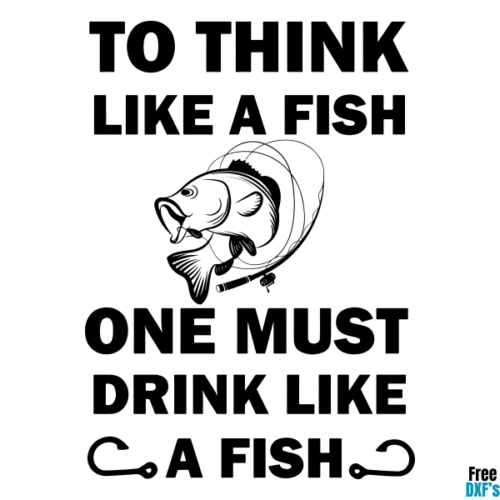 Free To Think Like A Fish One Must Drink Like A Fish DXF