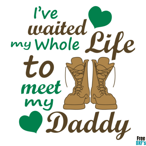 Free I've waited my whole life to meet my Daddy Army Combat Boots Quote Design DXF