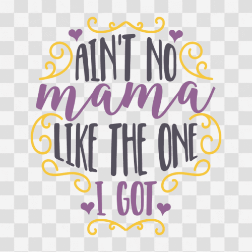 Free Ain't no Mama like the One I Got Clipart