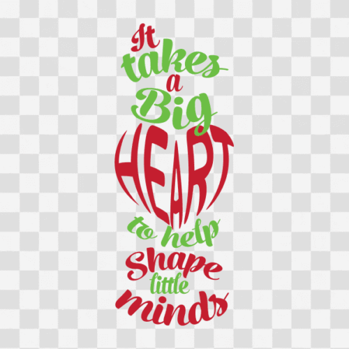 Free It takes a big Heart to help shape little minds Clipart